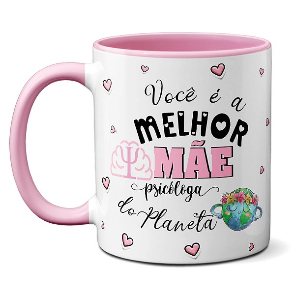 Caneca Melhor Mãe Psicóloga Te Ouve Aconselha Ajuda Presente