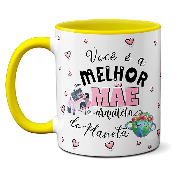 Caneca Melhor Mãe Arquiteta Dos Seus Projetos Ser Mãe É Tudo