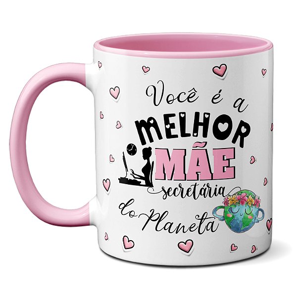 Caneca Melhor Mãe Secretária Sem Você A Vida Seria Um Sufoco