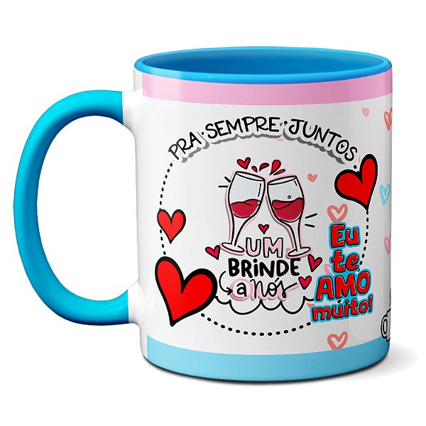Caneca Namorados Eu Te Amo Muito! Um Brinde A Nós Sempre