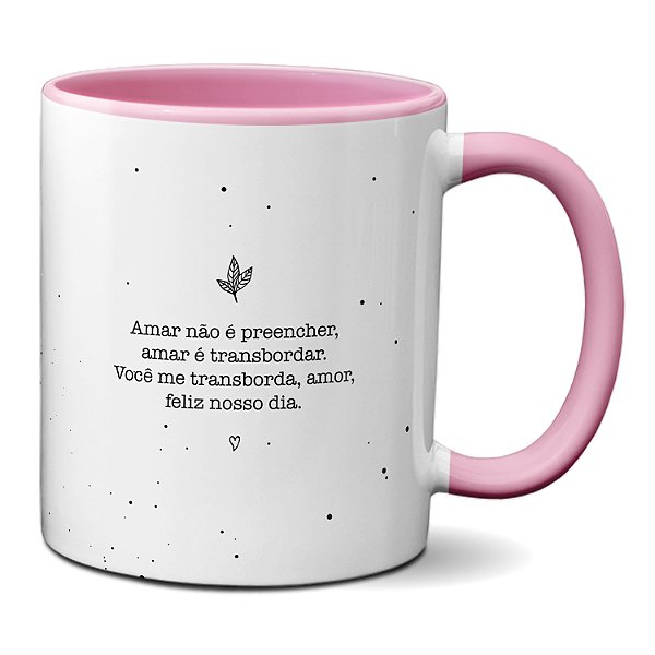 Caneca Declaração Amar Não É Preencher, Amar É Transbordar