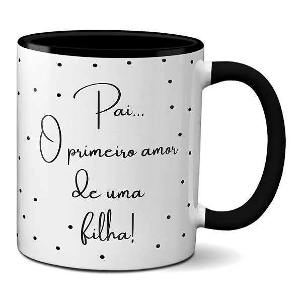 Caneca Minimalista Pai O Primeiro Amor De Uma Filha Presente