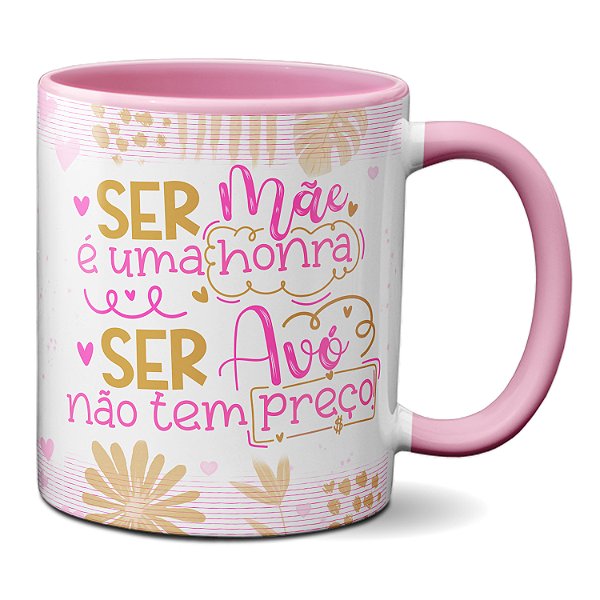 Caneca Ser Mãe É Uma Honra Ser Avó Não Tem Preço Presente