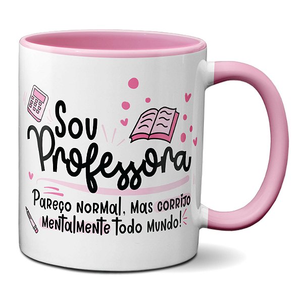 Caneca Sou Professora Pareço Normal Mas Te Corrijo Mentalmente
