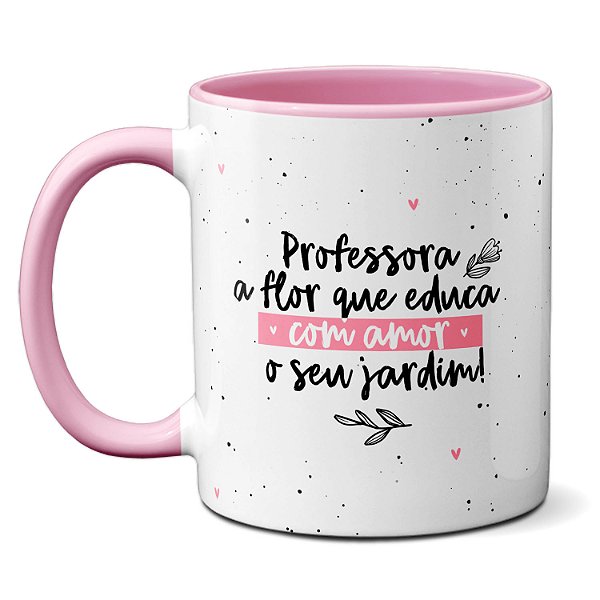 Caneca Professora Flor que Educa o Jardim Parabéns Pelo Dia