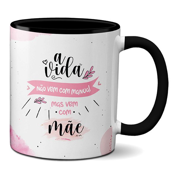 Caneca Dia das Mães A vida não tem Manual Mas Tem Você, Mãe