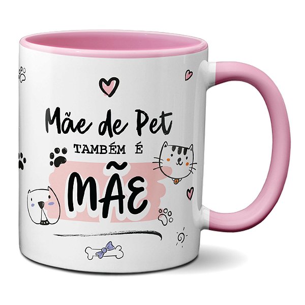 Caneca Dia das Mães Mãe de Pet também É Mãe Presente Fofo