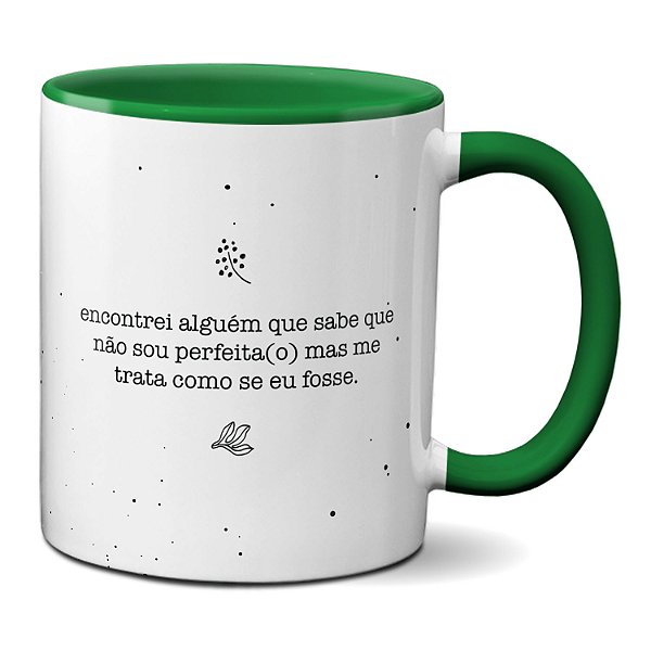 Caneca Namorada Não Sou Perfeita Ele Me Trata Como Se Fosse