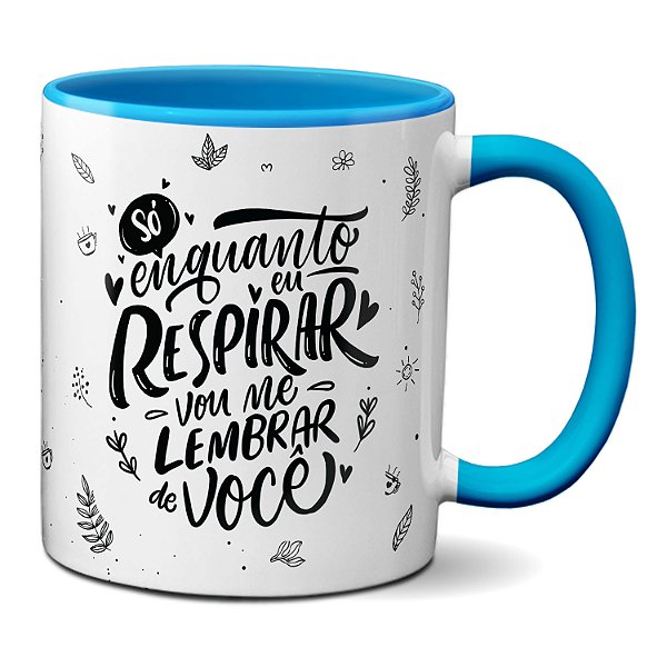 Caneca Namorados Só Enquanto Eu Respirar Vou Lembrar De Você