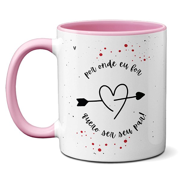 Caneca Por Onde For Quero Ser Seu Par! Eu Amo Você! Presente