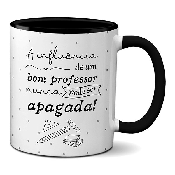 Caneca A Influência de Um Bom Professor Não Será Apagada