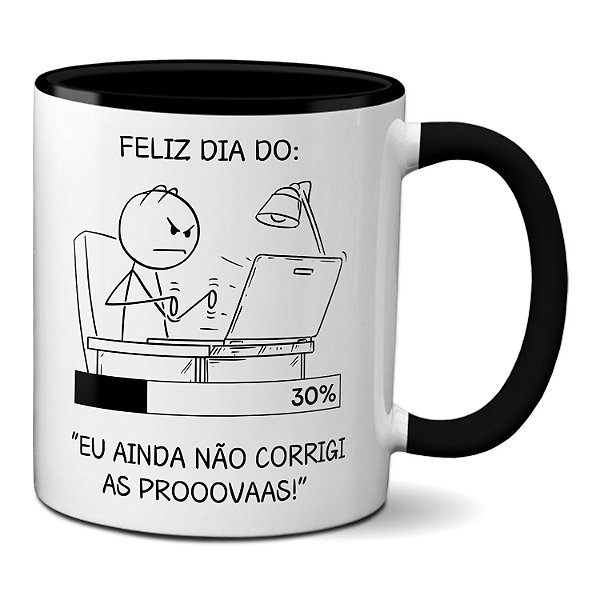 Caneca Feliz Dia Dos Professores Ainda Não Corrigi As Provas