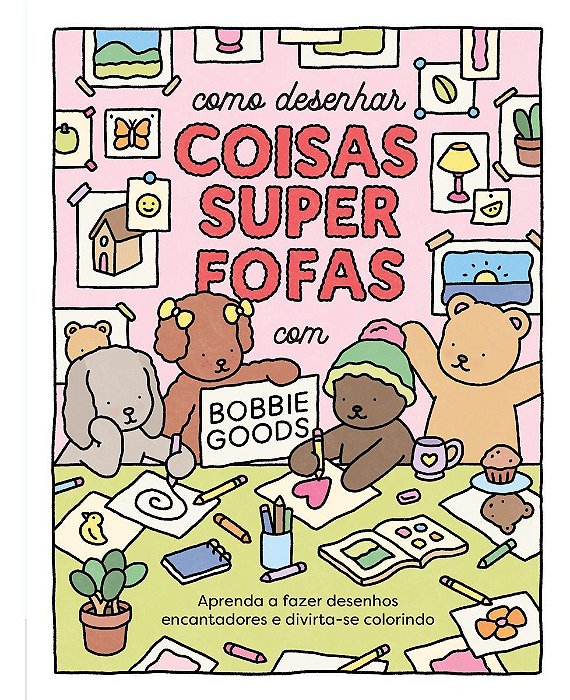 Como Desenhar Coisas Superfofas Com Bobbie Goods