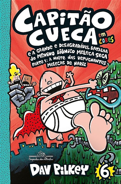 Capitão Cueca e a Grande e Desagradável Batalha Do Menino Biônico Meleca Seca - Em Cores! - Parte 1: