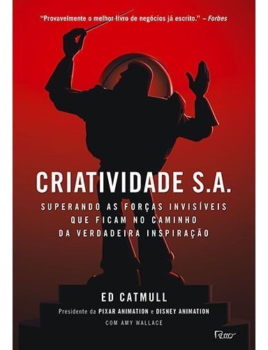 Criatividade S.a. - Superando As Forças Invisíveis Que Ficam No Caminho Da Verdadeira Inspiração