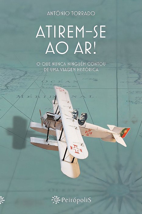 Atirem-se Ao Ar! - o Que Nunca Ninguém Contou De Uma Viagem Histórica