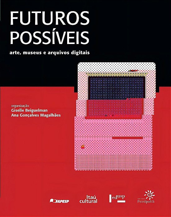 Futuros possíveis: Arte, museus e arquivos digitais