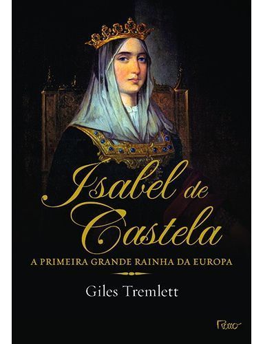Isabel de Castela - A Primeira Grande Rainha da Europa