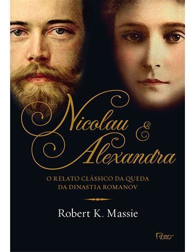 Nicolau e Alexandra - o Relato Clássico Da Queda Da Dinastia Romanov