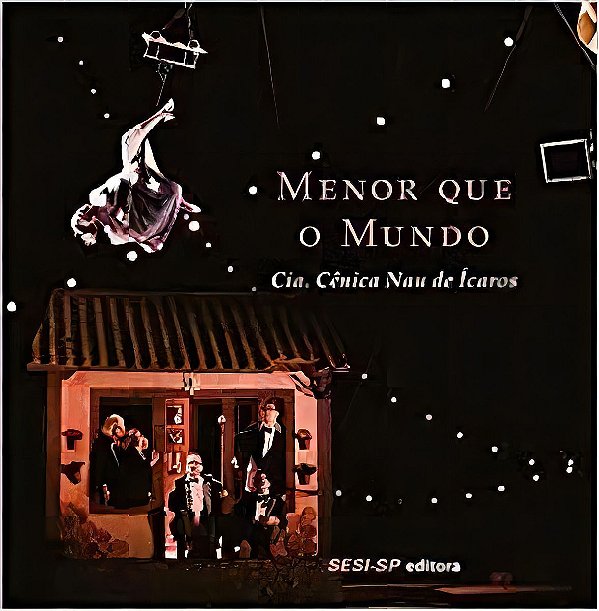 Menor Que o Mundo - Cia. Cênica Nau de Ícaros
