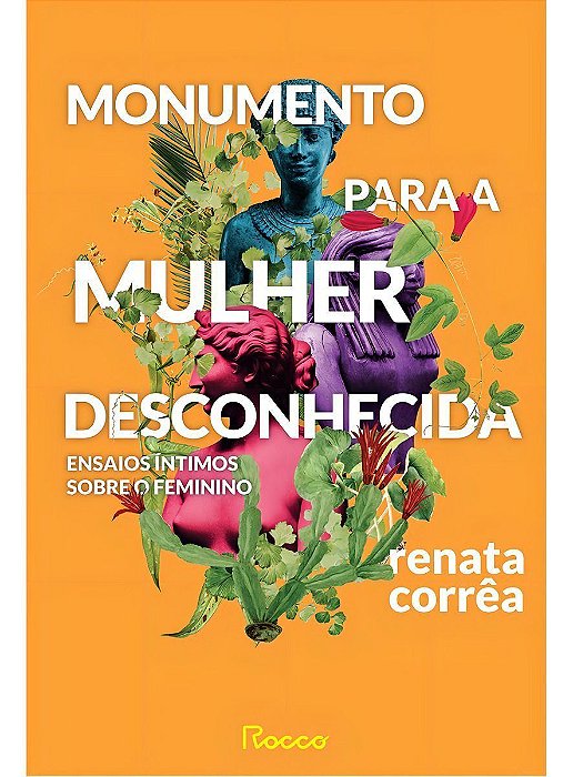 Monumento Para a Mulher Desconhecida - Ensaios Íntimos Sobre o Feminino