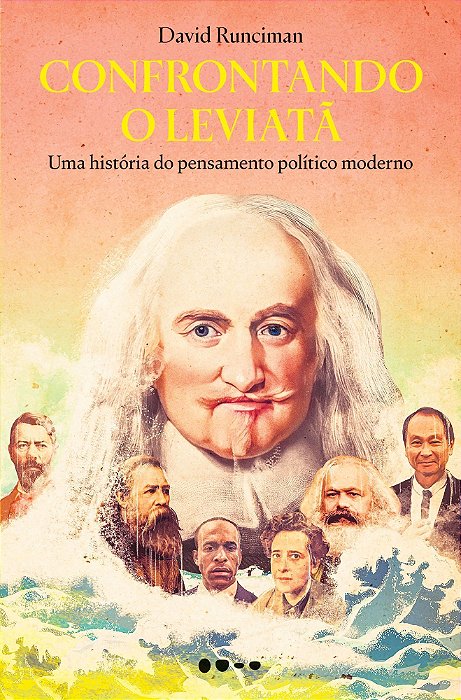 Confrontando o Leviatã - Uma História do Pensamento Político Moderno