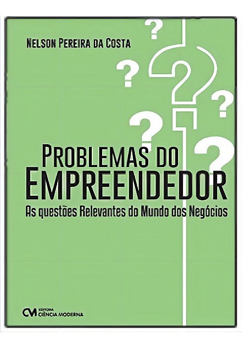 Problemas do Empreendedor: As Questões Relevantes Relevantes do Mundo dos Negócios