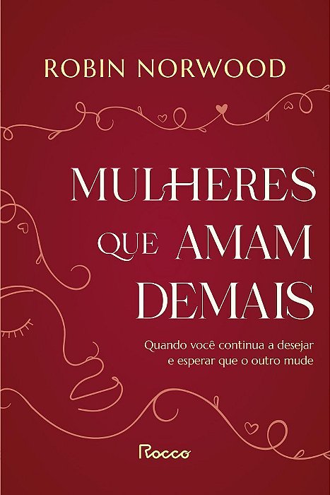Mulheres Que Amam Demais - Quando Você Continua a Desejar e Esperar Que o Outro Mude
