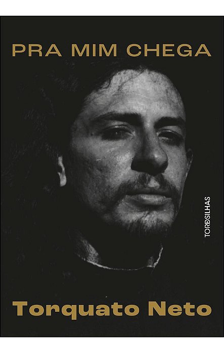 Pra Mim Chega - A Biografia de Torquato Neto