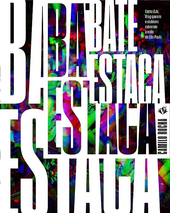 Bate-Estaca - Como Djs, Drag Queens e Clubbers Salvaram a Noite de São Paulo