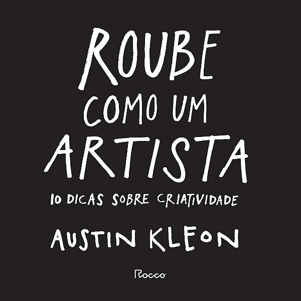 Roube Como Um Artista - 10 Dicas Sobre Criatividade