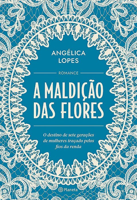 A Maldição Das Flores - O Destino De Sete Gerações De Mulheres Traçado Pelos Fios Da Renda