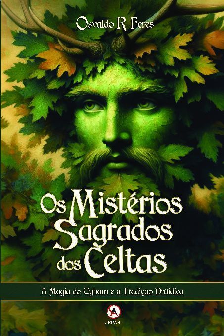 Os Mistérios Sagrados Dos Celtas - A Magia do Ogham e a Tradição Druídica