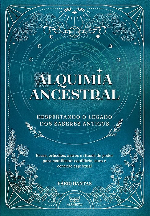 Alquimia Ancestral - Despertando O Legado Dos Saberes Antigos
