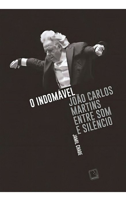 O Indomável - João Carlos Martins Entre Som e Silêncio