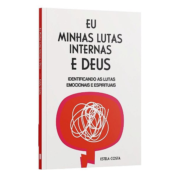 Eu, Minhas Lutas Internas e Deus - Identificando As Lutas Emocionais e Espirituais