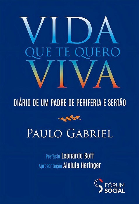 Vida Que Te Quero Viva - Diário de Um Padre de Periferia e Sertão