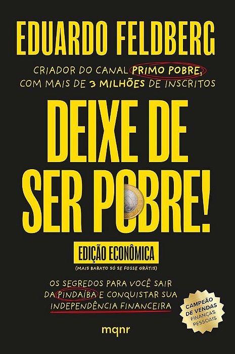 Deixe de Ser Pobre - Os Segredos Para Você Sair da Pindaíba e Conquistar Sua Independência Financeir