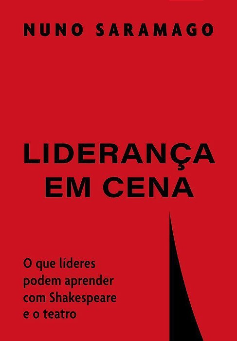 Liderança Em Cena - O Que Líderes Podem Aprender Com Shakespeare e o Teatro