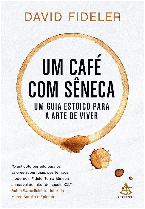 Um Café Com Sêneca - Um Guia Estoico Para a Arte De Viver
