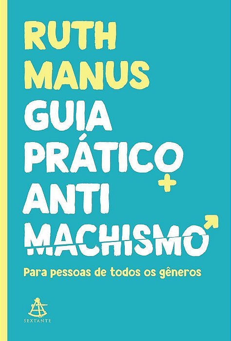 Guia Prático Antimachismo: Para Pessoas De Todos Os Gêneros