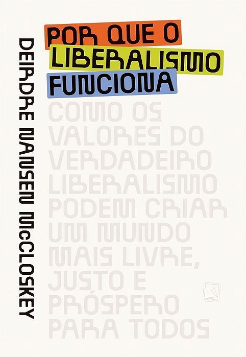 Por Que o Liberalismo Funciona