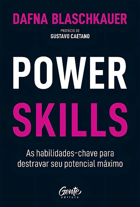 Power Skills - As Habilidades-Chave Para Destravar Seu Potencial Máximo