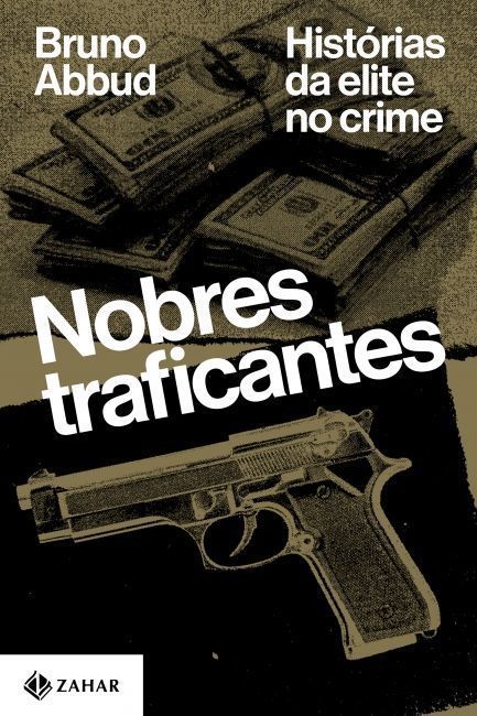 Nobres Traficantes - Histórias da Elite no Crime