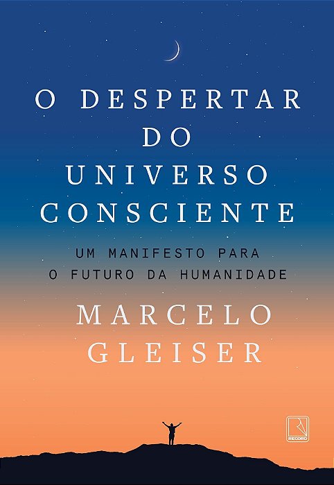 O Despertar Do Universo Consciente - Um Manifesto Para o Futuro da Humanidade