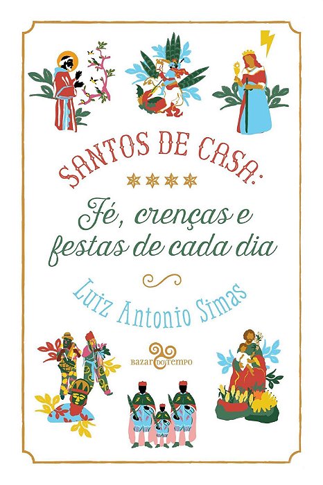 Santos de Casa - Fé, Crenças e Festas de Cada Dia