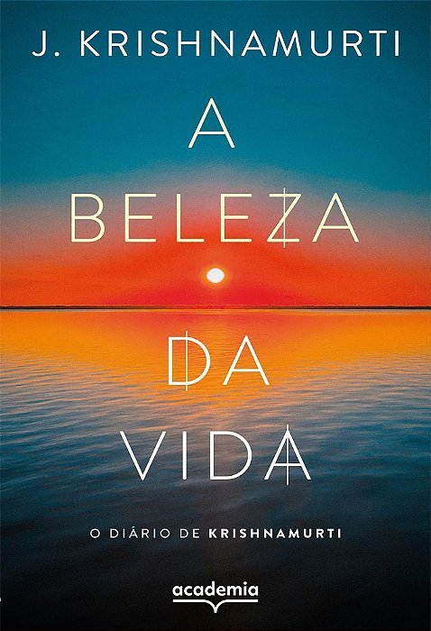 A Beleza da Vida - O Diário de Krishnamurti