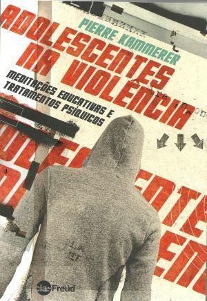 Adolescentes Na Violência - Meditações Educativas e Cuidados Psíquicos