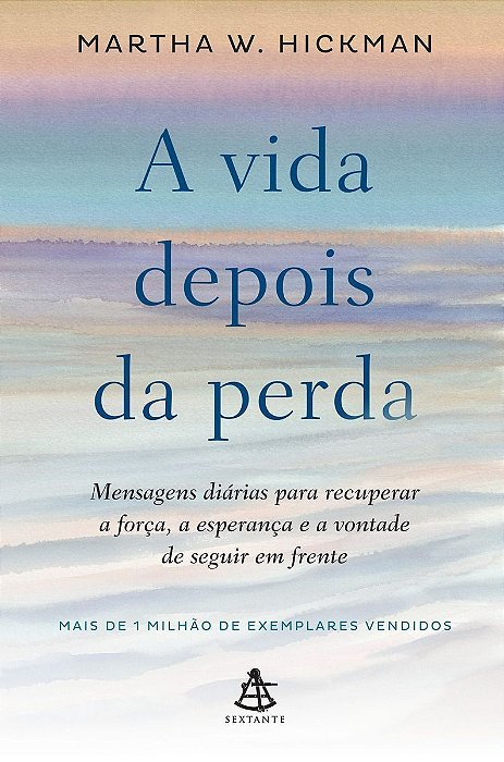 a Vida Depois Da Perda - Mensagens Diárias Para Recuperar a Força, a Esperança e a Vontade De Seguir
