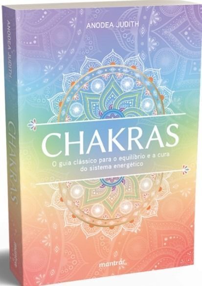 Chakras - O Guia Clássico para o Equilíbrio e a Cura do Sistema Energético